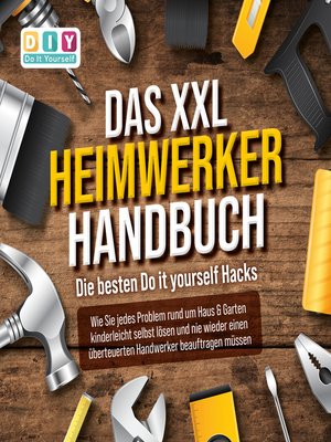 cover image of DAS XXL HEIMWERKER HANDBUCH--Die besten Do it yourself Hacks